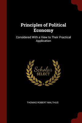 Principles of Political Economy: Considered With a View to Their Practical Application - Malthus, Thomas Robert