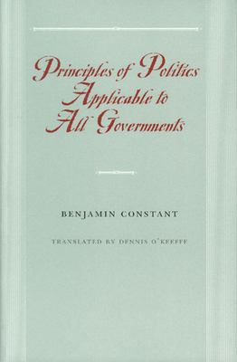 Principles of Politics Applicable to All Governments - Constant, Benjamin