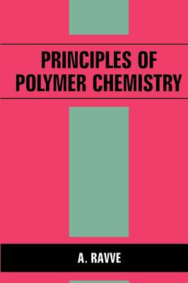 Principles of Polymer Chemistry - Ravve, A