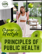 Principles of Public Health: Principles Fundamental to the Conservation of Individual and Community Health