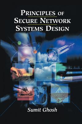 Principles of Secure Network Systems Design - Ghosh, Sumit, and Lawson, H. (Foreword by)