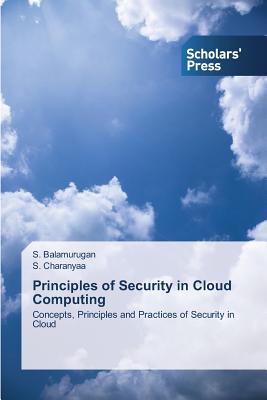 Principles of Security in Cloud Computing - Balamurugan S, and Charanyaa S