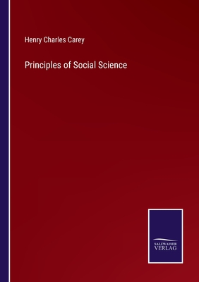 Principles of Social Science - Carey, Henry Charles