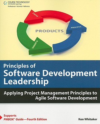 Principles of Software Development Leadership: Applying Project Management Principles to Agile Software Development Leadership - Whitaker, Ken