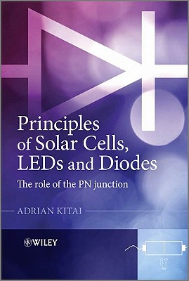 Principles of Solar Cells, LEDs and Diodes: The role of the PN junction - Kitai, Adrian