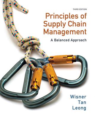 Principles of Supply Chain Management: A Balanced Approach - Wisner, Joel D, and Tan, Keah-Choon, and Leong, G Keong