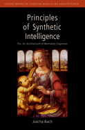 Principles of Synthetic Intelligence: PSI: An Architecture of Motivated Cognition