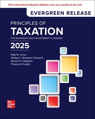 Principles of Taxation for Business and Investment Planning: 2025 Release ISE - Jones, Sally, and Rhoades-Catanach, Shelley, and Callaghan, Sandra