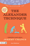 Principles of the Alexander Technique: What It Is, How It Works, and What It Can Do for You