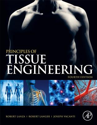 Principles of Tissue Engineering - Lanza, Robert (Editor), and Langer, Robert (Editor), and Vacanti, Joseph P (Editor)