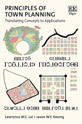 Principles of Town Planning: Translating Concepts to Applications - Lai, Lawrence W C, and Kwong, Jason W Y