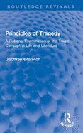 Principles of Tragedy: A Rational Examination of the Tragic Concept in Life and Literature