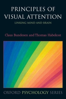 Principles of Visual Attention: Linking Mind and Brain - Bundesen, Claus, and Habekost, Thomas