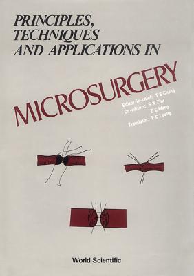 Principles, Techniques and Applications in Microsurgery - Leung, Ping-Chung (Translated by), and Chang, T-S (Editor), and Zhu, S-X (Editor)