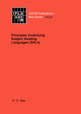 Principles Underlying Subject Heading Languages (Shls) - Lopes, Maria Ins (Editor), and Beall, Julianne (Editor), and Working Group on Principles Underlying Subject Heading...