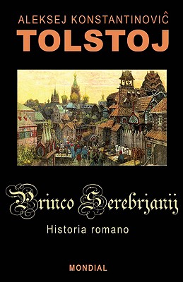 Princo Serebrjanij (Historia Romano En Esperanto) - Tolstoy, Aleksey Konstantinovich, and Shidlovskaja, Maria (Translated by)