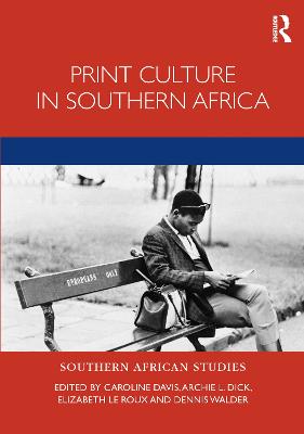 Print Culture in Southern Africa - Davis, Caroline (Editor), and Dick, Archie (Editor), and le Roux, Elizabeth (Editor)