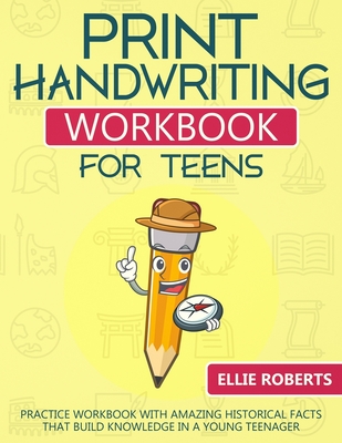 Print Handwriting Workbook for Teens: Practice Workbook with Amazing Historical Facts that Build Knowledge in a Young Teenager - Roberts, Ellie