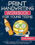 Print Handwriting Workbook for Young Teens: Practice Workbook with Fun Space Facts that Build Knowledge in a Young Teenager