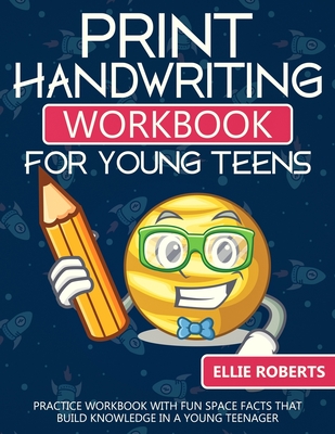 Print Handwriting Workbook for Young Teens: Practice Workbook with Fun Space Facts that Build Knowledge in a Young Teenager - Roberts, Ellie