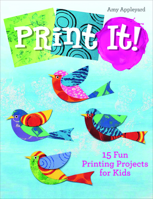 Print It!: 15 Fun Printing Projects for Kids - Appleyard, Amy