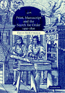 Print, Manuscript and the Search for Order, 1450-1830 - McKitterick, David