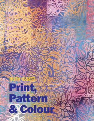 Print, Pattern and Colour for Paper and Fabric - Issett, Ruth