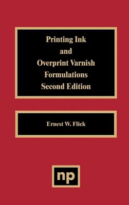 Printing Ink and Overprint Varnish Formulations, 2nd Edition - Flick, Ernest W