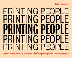 Printing People: A macram of players in the revival of British printing in the twentieth century