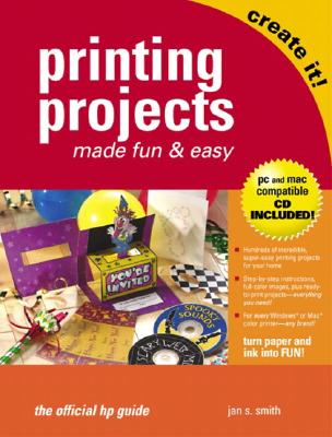 Printing Projects Made Fun and Easy - Smith, Jan S, PH.D., and Joshi, Vyomesh (Foreword by)