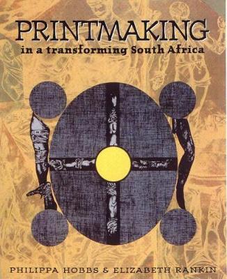 Printmaking: In a Transforming South Africa - Hobbs, Philippa