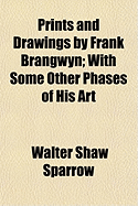 Prints and Drawings by Frank Brangwyn; With Some Other Phases of His Art