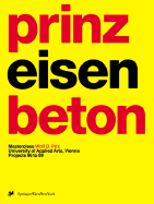 Prinz Eisenbeton 2: Projects 96 to 99. Masterclass Wolf D. Prix, University of Applied Arts, Vienna A3 Architektur X Architektur X Architektur