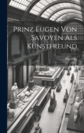 Prinz Eugen Von Savoyen Als Kunstfreund