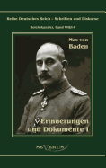 Prinz Max von Baden. Erinnerungen und Dokumente I