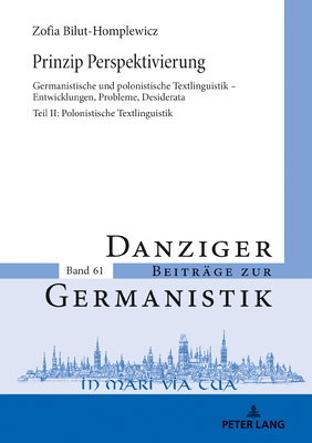 Prinzip Perspektivierung: Germanistische und polonistische Textlinguistik - Entwicklungen, Probleme, Desiderata: Teil II: Polonistische Textlinguistik - K tny, Andrzej, and Bilut-Homplewicz, Zofia