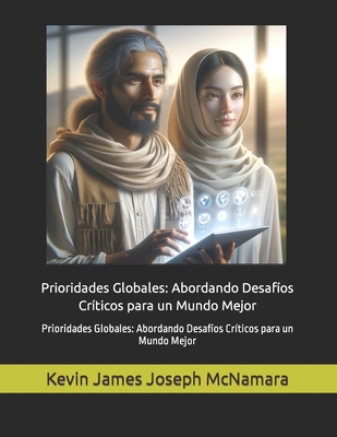 Prioridades Globales: Abordando Desaf?os Cr?ticos para un Mundo Mejor - McNamara, Kevin James Joseph