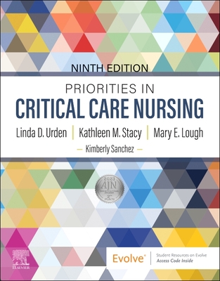 Priorities in Critical Care Nursing - Urden, Linda D, Dnsc, RN, CNS, Faan, and Stacy, Kathleen M, PhD, and Lough, Mary E, PhD, RN, Faan