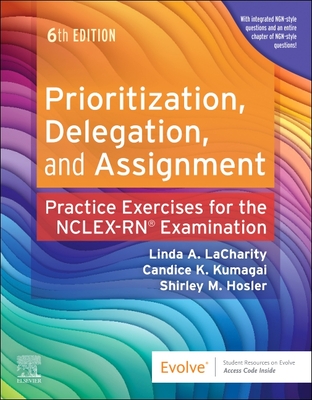 Prioritization, Delegation, and Assignment: Practice Exercises for the NCLEX Examination - Lacharity, Linda A, PhD, RN, and Kumagai, Candice K, Msn, RN, and Hosler, Shirley M, RN, Bsn, Msn