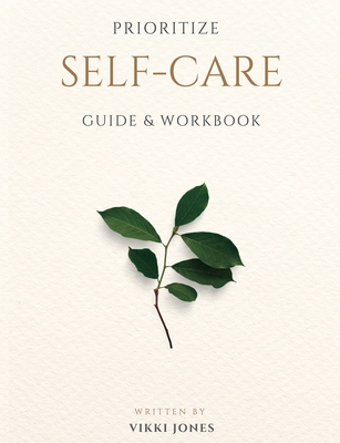 Prioritize Self-Care Guide & Workbook - Jones, Vikki