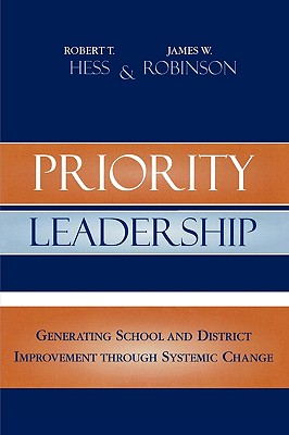 Priority Leadership: Generating School and District Improvement through Systemic Change - Hess, Robert T, and Robinson, James W