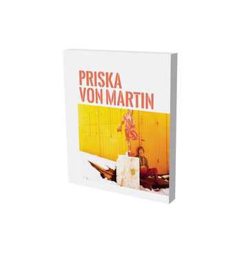 Priska Von Martin: Exhibition Catalogue Museum Fur Neue Kunst Freiburg and Gerhard-Marcks-Haus Bremen - Herda, Isabel, and List, Christine (Editor), and Hartog, Arie (Editor)