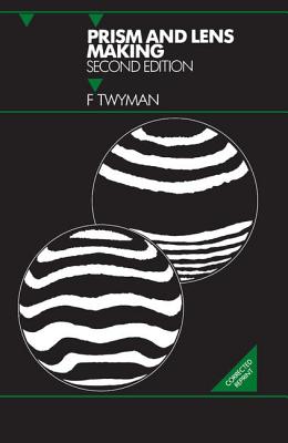 Prism and Lens Making: A Textbook for Optical Glassworkers - Twyman F