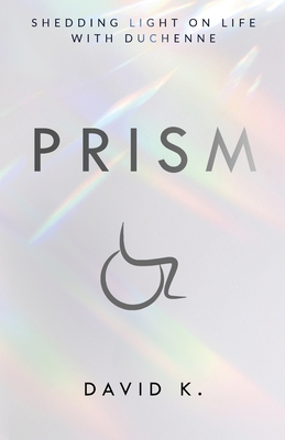 Prism: Shedding Light on Life with Duchenne - K, David