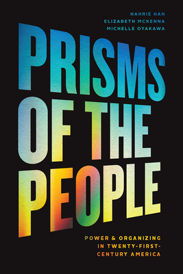 Prisms of the People: Power & Organizing in Twenty-First-Century America - Han, Hahrie