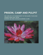 Prison, Camp and Pulpit; The Life of a City Missionary in the Slums. Talks and Tramps Here and There