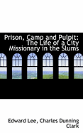 Prison, Camp and Pulpit: The Life of a City Missionary in the Slums