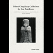 Prison Chaplaincy Guidelines for Zen Buddhism: A Source Book for Prison Chaplains, Administrators, and Security Personnel