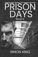 Prison Days: Book 6, True Diary Entries by a Maximum Security Prison Officer