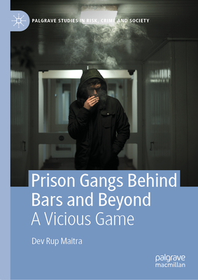 Prison Gangs Behind Bars and Beyond: A Vicious Game - Maitra, Dev Rup